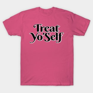 Treat Yo'self T-Shirt